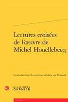 Couverture du livre « Lectures croisees de l'oeuvre de michel houellebecq » de  aux éditions Classiques Garnier