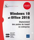 Couverture du livre « Windows 10 et Office 2016 ; déploiement des postes de travail en entreprise » de Freddy Elmaleh et Olivier Bat et Guillaume Desfarges aux éditions Eni