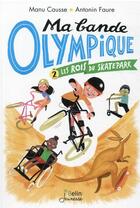 Couverture du livre « Ma bande olympique Tome 2 : les rois du skate park » de Manu Causse et Antonin Faure aux éditions Belin Education