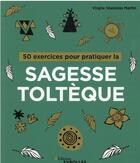 Couverture du livre « 50 exercices pour pratiquer la sagesse toltèque » de Virgile Stanislas Martin aux éditions Eyrolles