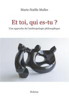 Couverture du livre « Et toi, qui es-tu ? ; une approche de l'anthropologie philosophique » de Marie-Noelle Muller aux éditions Boleine