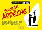 Couverture du livre « Sacrée Ardèche ! les caillettes sont cuites ! » de Pistil aux éditions Editions De La Calade