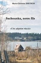 Couverture du livre « Sachounka, notre fils : une adoption réussie » de Marie-Christine Dietsch aux éditions Editions Jkdc