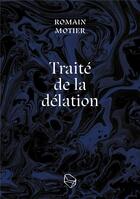 Couverture du livre « Traité de la délation » de Romain Motier aux éditions Les Lapidaires