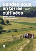 Couverture du livre « Rendez-vous en terres cultivées : balade au coeur de nos campagnes » de Bernard Deman aux éditions Delachaux & Niestle