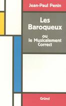 Couverture du livre « Les baroqueux ou le musicalement correct » de Jean-Paul Penin aux éditions Grund