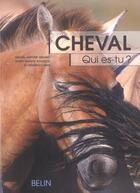 Couverture du livre « Cheval ; qui es-tu ? » de Michel-Antoine Leblanc et Frédéric Chéhu et Marie-France Buissou aux éditions Belin Equitation