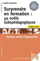 Couverture du livre « Surprendre en formation : 45 outils ludopédagogiques ; donner envie d'apprendre (5e édition) » de Thierry Beaufort aux éditions Esf