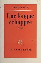 Couverture du livre « Une longue echappee » de Pierre Chany aux éditions Table Ronde