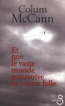 Couverture du livre « Et que le vaste monde poursuive sa course folle » de Colum Mccann aux éditions Belfond
