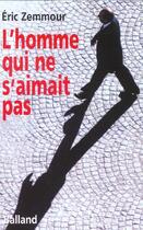 Couverture du livre « L'Homme Qui Ne S'Aimait Pas » de Eric Zemmour aux éditions Balland