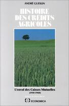 Couverture du livre « Histoire des crédits agricoles t.1 ; l'envol des caisses mutuelles (1910-1960) » de Gueslin Andre aux éditions Economica