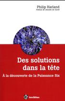 Couverture du livre « Des solutions dans la tête ; à la découverte de la Puissance Six » de Philippe Harland aux éditions Intereditions