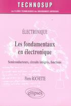Couverture du livre « Les fondamentaux en électronique ; semiconducteurs, circuits intégrés, fonctions » de Rochette aux éditions Ellipses