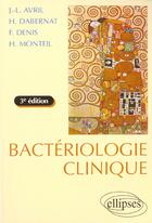 Couverture du livre « Bacteriologie clinique - 3e edition entierement refondue et mise a jour » de Dabernat/Avril/Denis aux éditions Ellipses