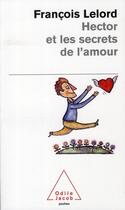 Couverture du livre « Hector et les secrets de l'amour » de Francois Lelord aux éditions Odile Jacob