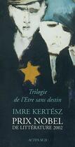 Couverture du livre « Trilogie de l'Etre sans destin » de Imre Kertesz aux éditions Actes Sud