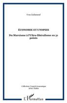 Couverture du livre « ÉCONOMIE ET UTOPIES : Du Marxisme à l'Ultra-libéralisme en 31 points » de Yves Guiheneuf aux éditions L'harmattan