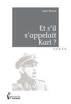 Couverture du livre « Et si...il s'appelait Karl? » de Henri Monard aux éditions Societe Des Ecrivains