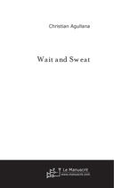 Couverture du livre « Wait and sweat » de Christian Agullana aux éditions Le Manuscrit