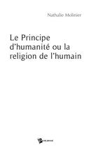 Couverture du livre « Le principe d'humanité ou la religion de l'humain » de Nathalie Molinier aux éditions Publibook