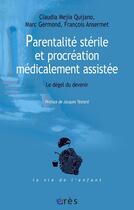 Couverture du livre « Parentalité stérile et procréation médicalement assistée ; le dégel du devenir » de Germond/Ansermet aux éditions Eres