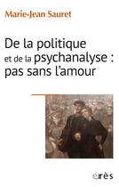 Couverture du livre « De la politique et de la psychanalyse : pas sans l'amour » de Marie-Jean Sauret aux éditions Eres
