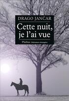 Couverture du livre « Cette nuit, je l'ai vue » de Drago Jancar aux éditions Phebus