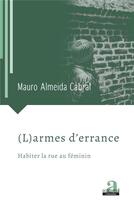 Couverture du livre « (l)armes d'errance ; habiter la rue au feminin » de Mauro Almeida Cabral aux éditions Academia