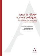 Couverture du livre « Statut de réfugié et droits politiques ; à la recherche d'un compromis en droit international » de Tresor Maheshe Musole aux éditions Anthemis