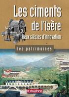 Couverture du livre « Les ciments de l'Isère ; deux siècles d'innovation » de Cedric Avenier aux éditions Le Dauphine Libere