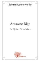 Couverture du livre « Antawne rige - la quete des orbes » de Rodero-Murillo S. aux éditions Edilivre