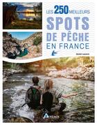 Couverture du livre « Pêches faciles : Les 250 meilleurs spots de pêche en France » de Daniel Laurent aux éditions Artemis