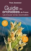 Couverture du livre « Guide des orchidees de France ; les trouver et les reconnaître » de Frank Jouandoudet aux éditions Sud Ouest Editions