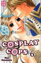 Couverture du livre « Cosplay cops Tome 6 » de Nao Doumoto aux éditions Kaze