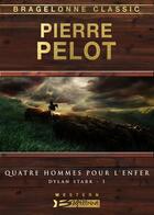 Couverture du livre « Dylan Stark Tome 1 : quatre hommes pour l'enfer » de Pierre Pelot aux éditions Bragelonne