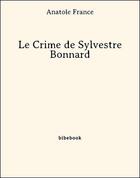 Couverture du livre « Le crime de Sylvestre Bonnard » de Anatole France aux éditions Bibebook