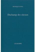 Couverture du livre « Duchamp des oiseaux » de Monique Fong aux éditions L'echoppe