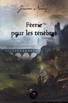 Couverture du livre « Féerie pour les ténèbres; intégrale t.1 » de Jerome Noirez aux éditions Le Belial