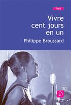 Couverture du livre « Vivre cent jours en un » de Philippe Broussard aux éditions Editions De La Loupe