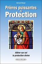 Couverture du livre « Prières puissantes de protection : Attirer sur soi la protection divine » de Bernard Berger aux éditions Exclusif