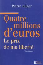 Couverture du livre « Quatre millions d'euros, le prix de ma liberte » de Bilger P aux éditions Les Peregrines