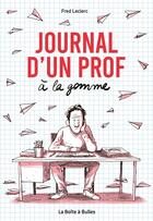 Couverture du livre « Journal d'un prof à la gomme » de Fred Leclerc aux éditions La Boite A Bulles