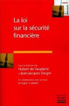 Couverture du livre « La loi sur la sécurité financière » de Vauplane Hubert De et Jean-Jacques Daigre aux éditions Revue Banque