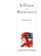 Couverture du livre « Condor ; Allegria opus 147 » de Joel Jouanneau aux éditions Actes Sud-papiers
