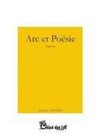 Couverture du livre « Arc et poésie » de Laurent Thomas aux éditions Chloe Des Lys