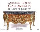 Couverture du livre « Antoine Robert Gaudreaus, ébéniste de Louis XV » de Daniel Alcouffe aux éditions Faton