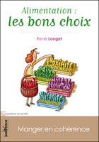 Couverture du livre « Alimentation : les nouveaux choix ; manger en cohérence » de Rene Longet aux éditions Jouvence Maxi-pratiques
