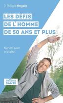 Couverture du livre « Les défis de l'homme de 50 ans et plus ; aller de l'avant en vitalité » de Philippe Morgado aux éditions Jouvence