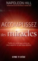 Couverture du livre « Accomplissez des miracles » de Napoleon Hill aux éditions Un Monde Different